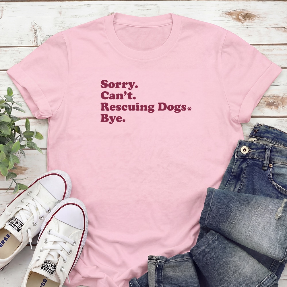 Sorry, Can’t. I’m Rescuing Dogs Standard Tee Light Pink