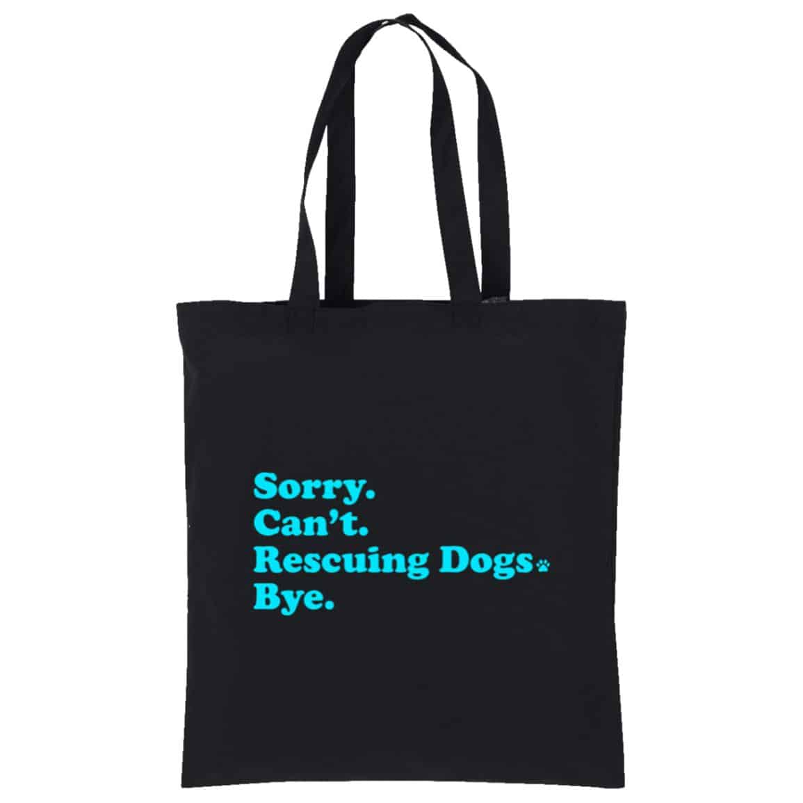 Sorry Can't. Rescuing Dogs Cotton Tote Black