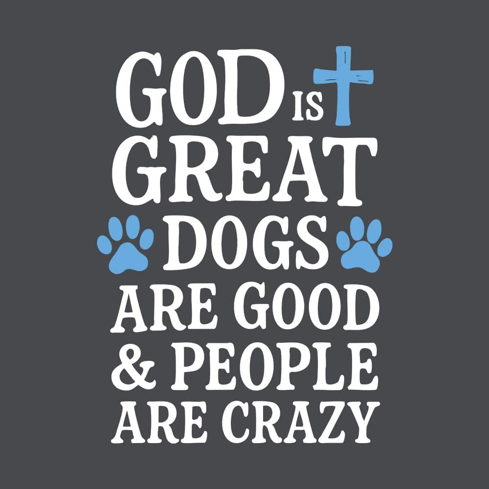God Is Great Dogs Are Good & People Are Crazy Standard Tee Dark Heather - Image 2