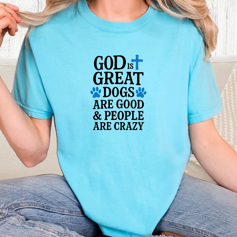 Comfort Colors God Is Great Dogs Are Good & People Are Crazy Vintage Washed Tee - Lagoon Blue