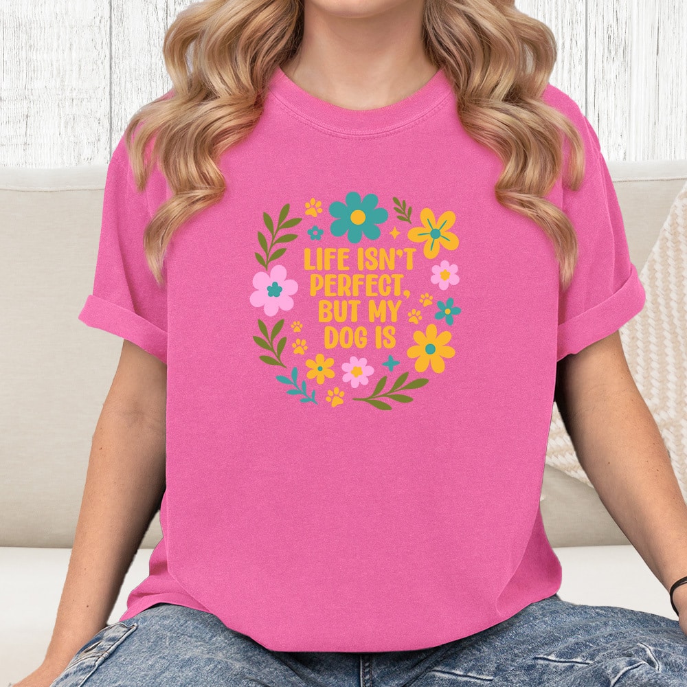 Comfort Colors Life Isn’t Perfect But My Dog Is Vintage Washed Tee - Crunchberry