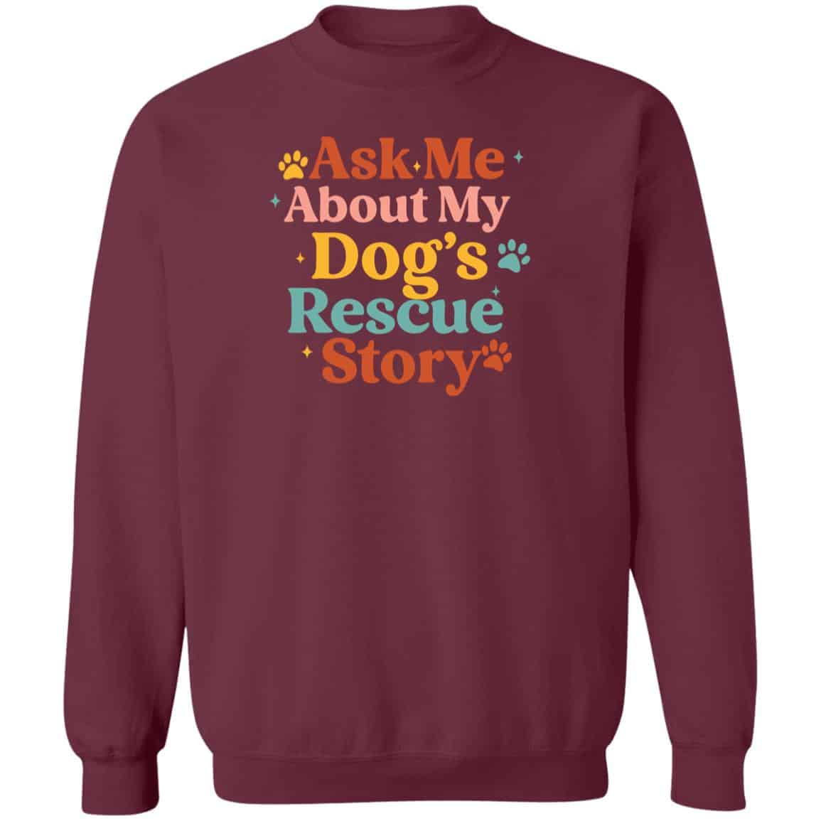 Ask Me About My Dog’s Rescue Story Sweatshirt Maroon
