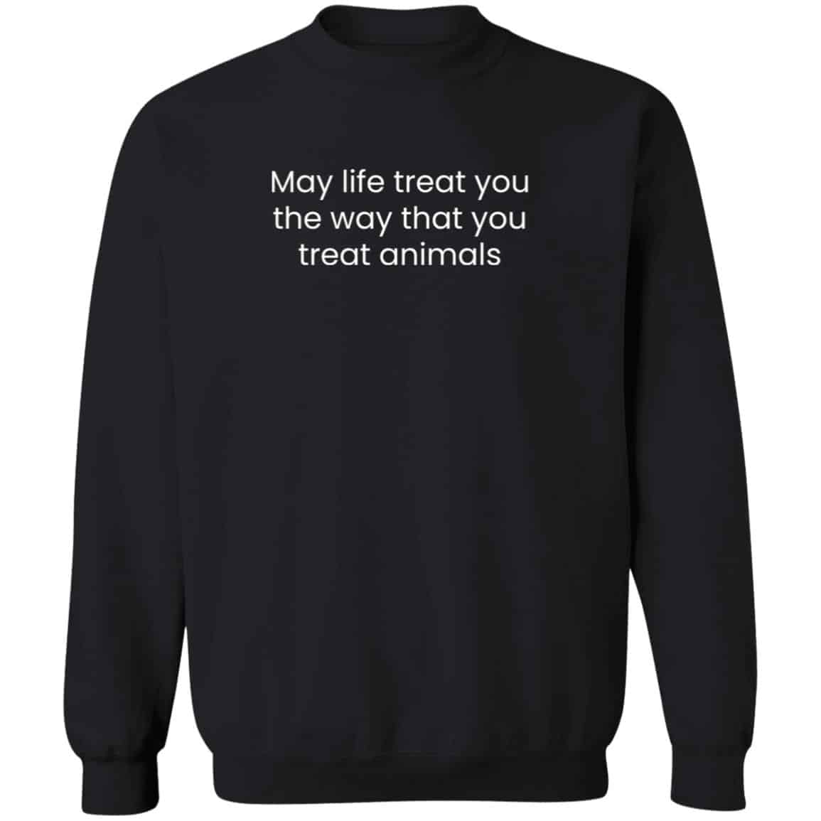 The Way You Treat Animals Sweatshirt Black