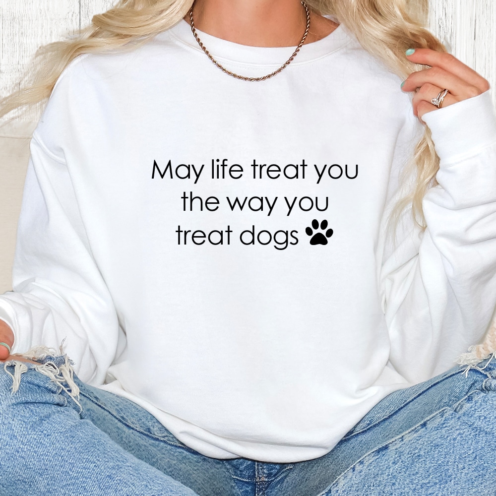 Comfort Colors May Life Treat You The Way You Treat Dogs Premium  Sweatshirt - White