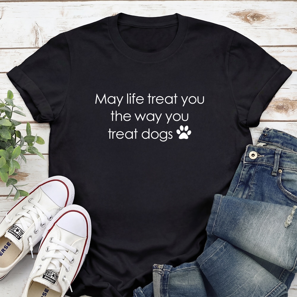 May Life Treat You The Way You Treat Dogs Standard Tee Black