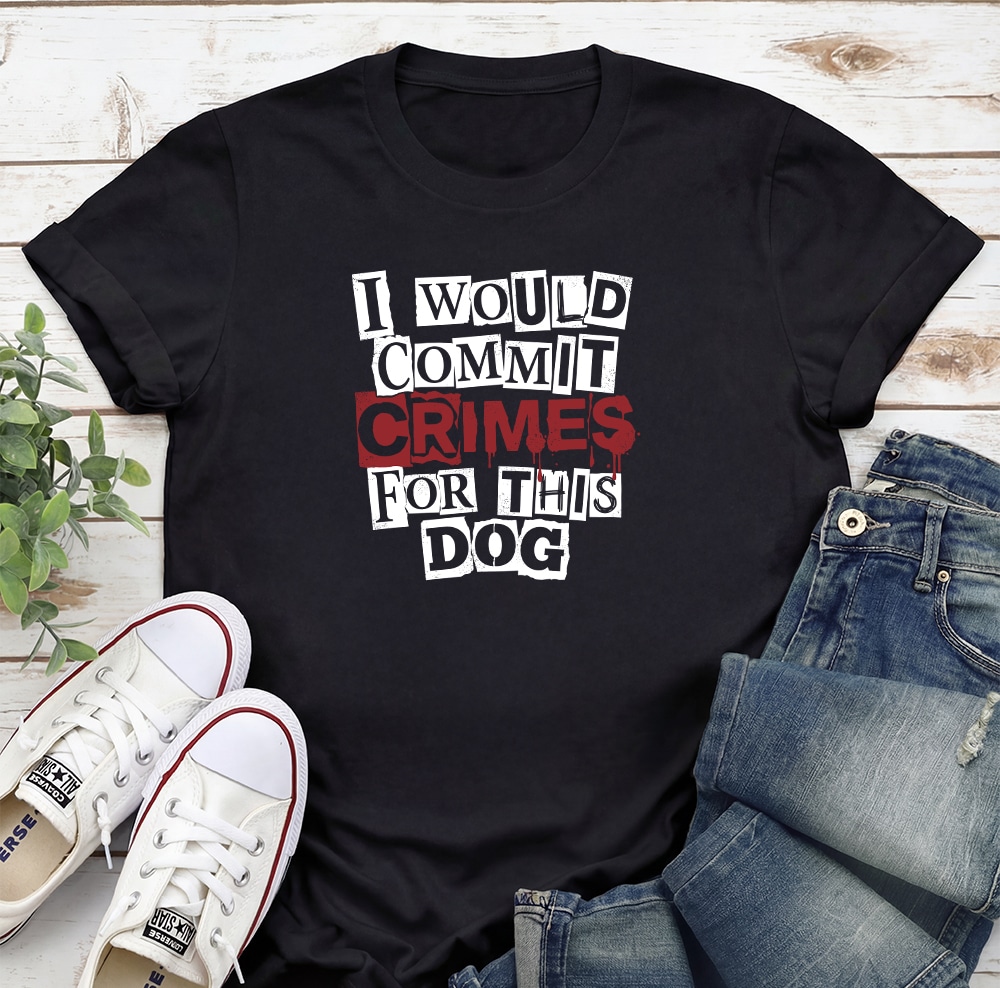 I Would Commit Crimes For This Dog Standard Tee Black