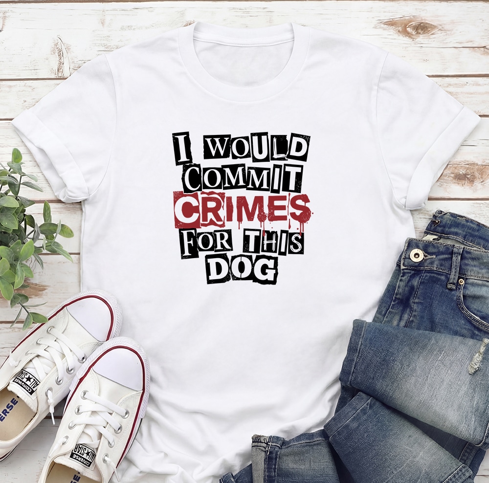 I Would Commit Crimes For This Dog Standard Tee White