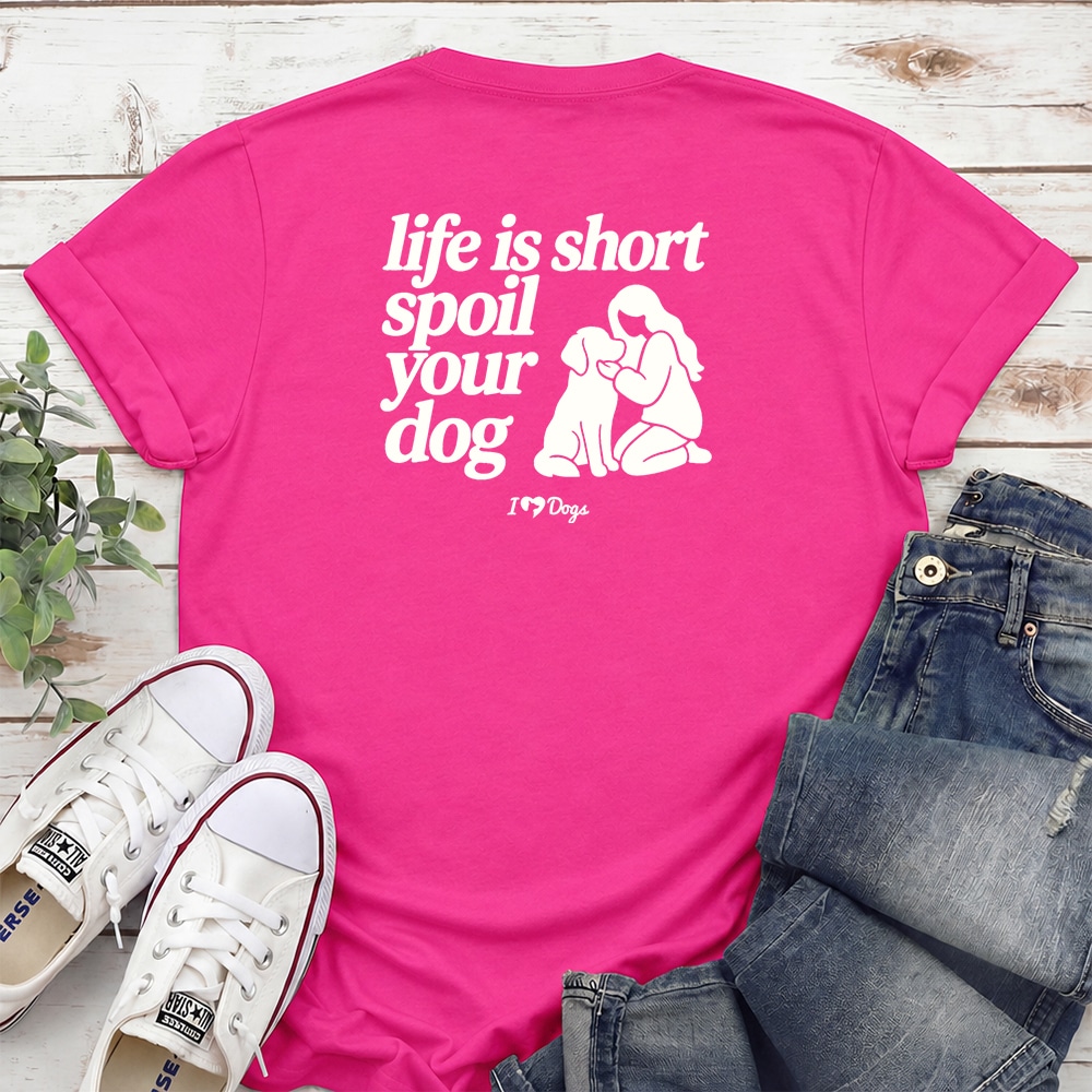 Spoil Your Dog Life Is Short Standard Tee Pink