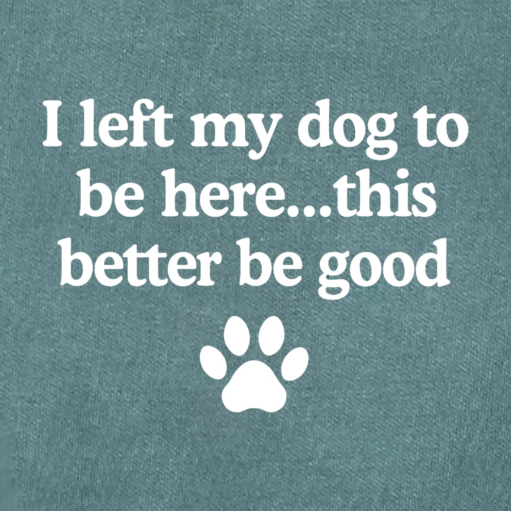 Comfort Colors I Left My Dog To Be Here… Premium Sweatshirt - Blue Spruce - Image 2