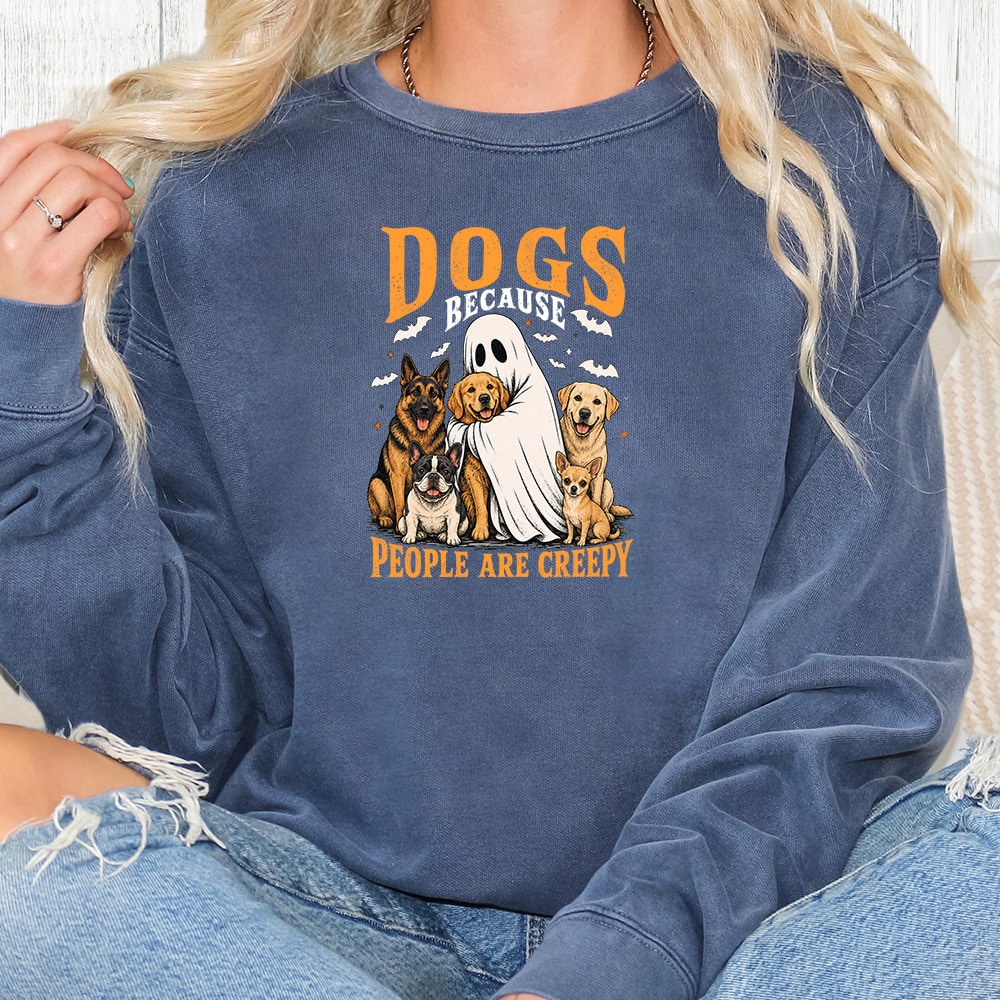 Comfort Colors Dogs Because People Are Creepy Premium  Sweatshirt - Denim