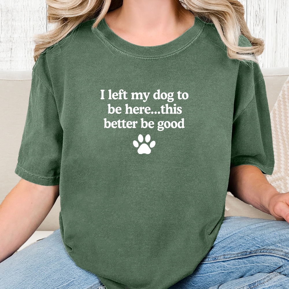 Comfort Colors I Left My Dog To Be Here… Vintage Washed Tee - Moss