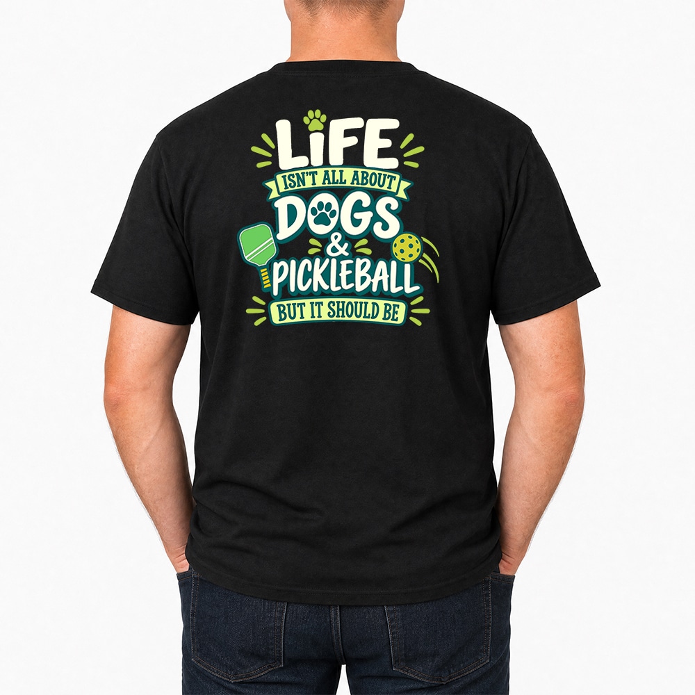 Life Isn’t All About Dogs & Pickleball Standard Tee Black