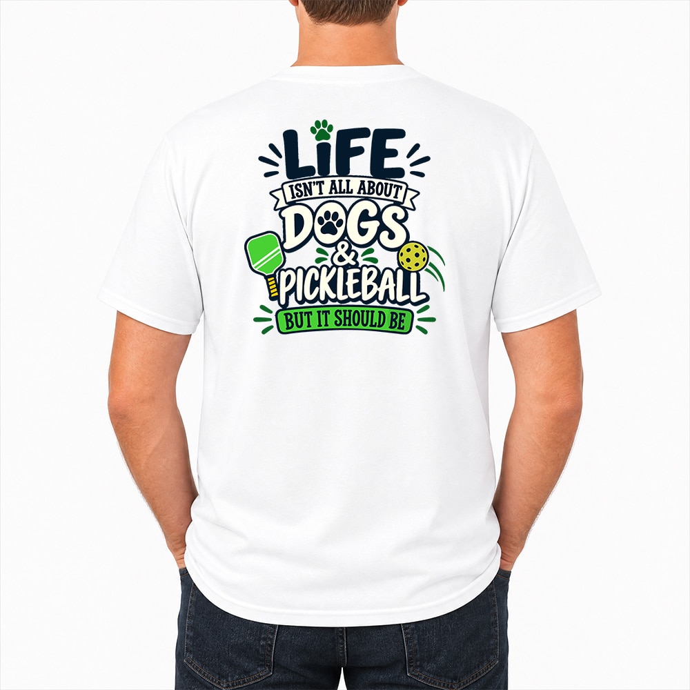 Life Isn’t All About Dogs & Pickleball Standard Tee White
