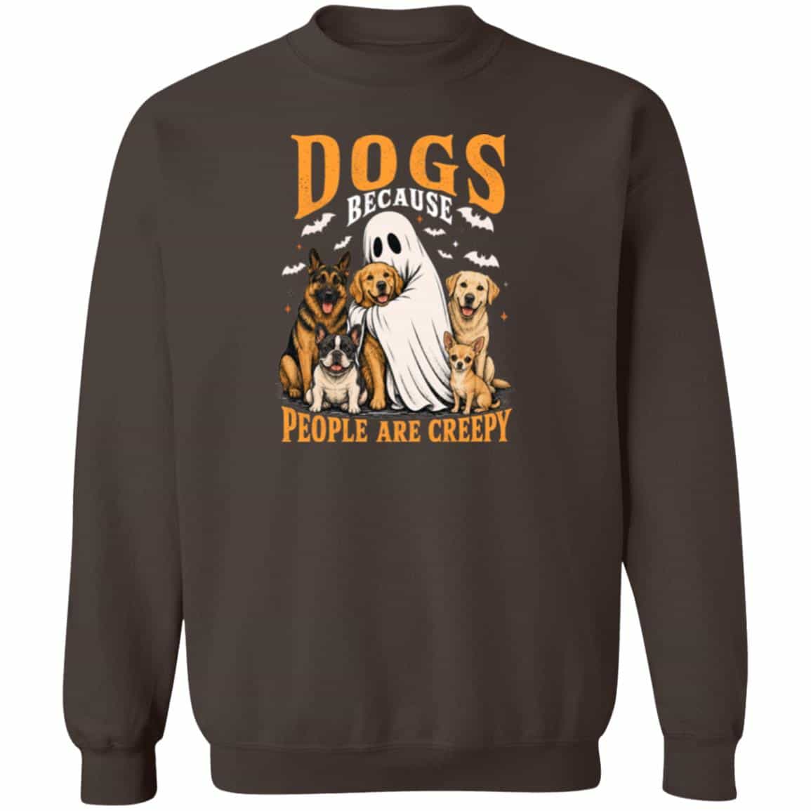 Dogs Because People Are Creepy Sweatshirt Brown