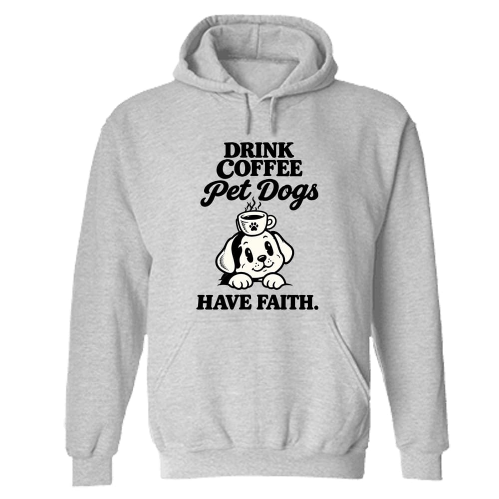 Drink Coffee Pet Dogs Have Faith Hoodie Heather Grey