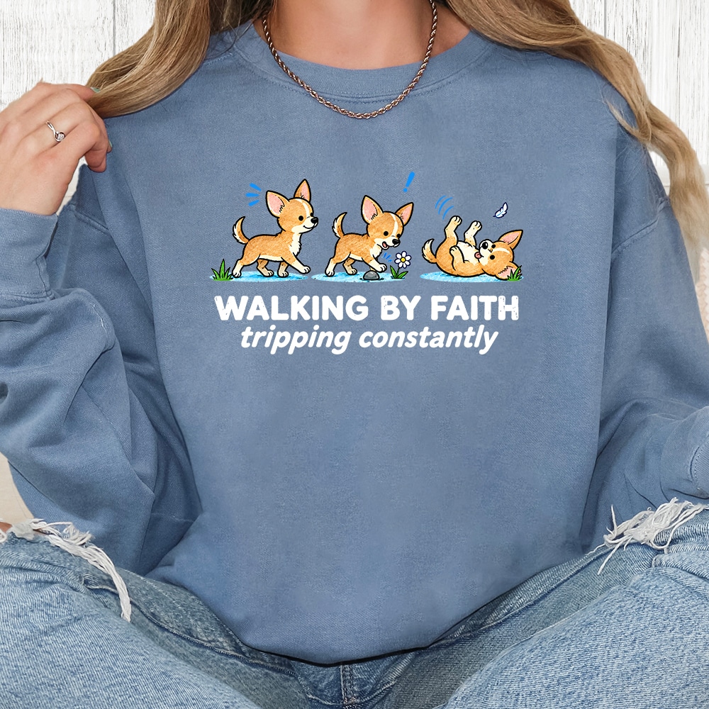Comfort Colors Walking By Faith Tripping Constantly Chihuahua Premium  Sweatshirt - Blue Jean