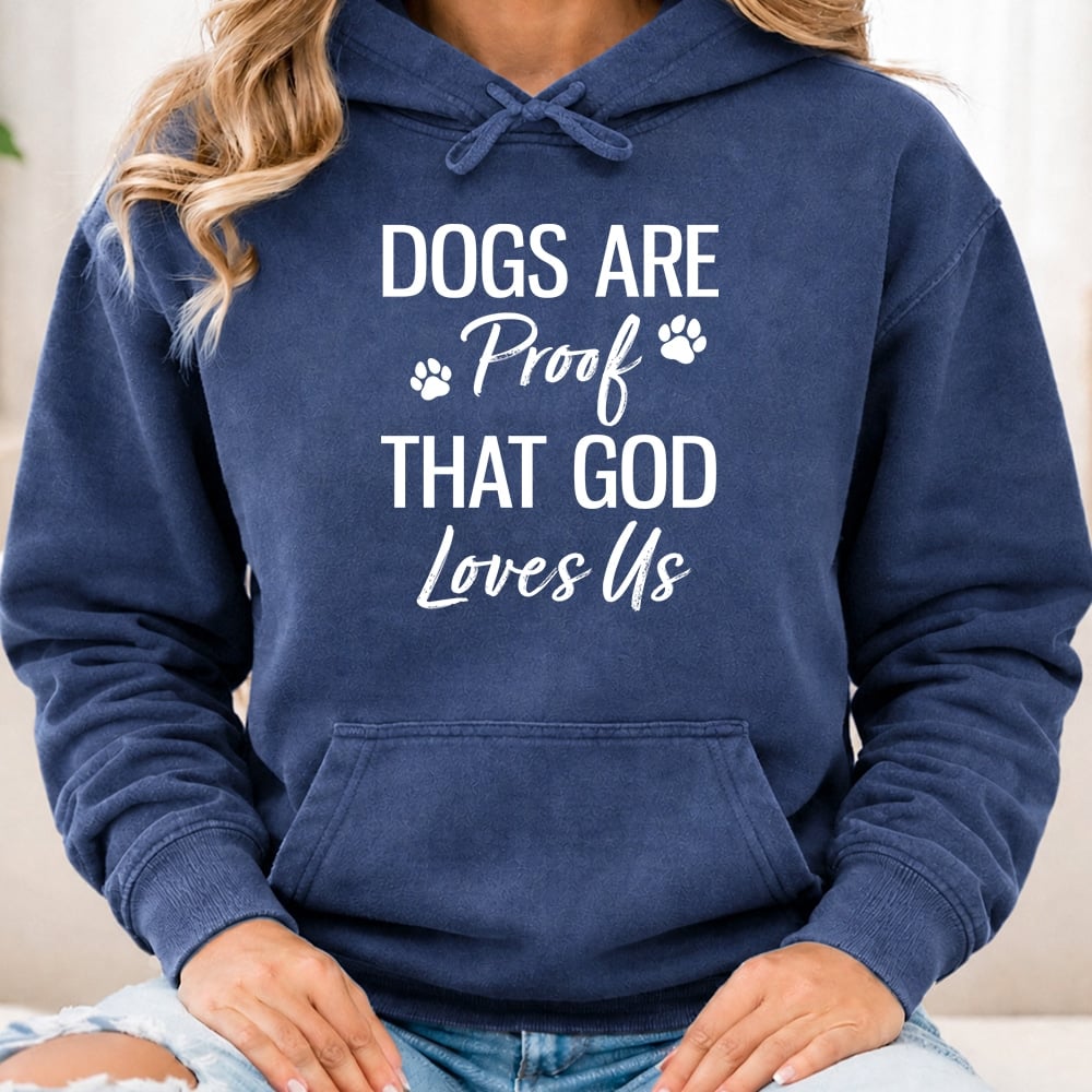 Comfort Colors Dogs Are Proof That God Loves Us Premium Hoodie Denim