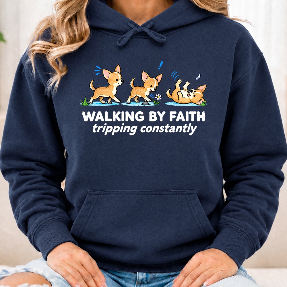 Comfort Colors Walking By Faith Tripping Constantly Chihuahua Premium Hoodie Navy