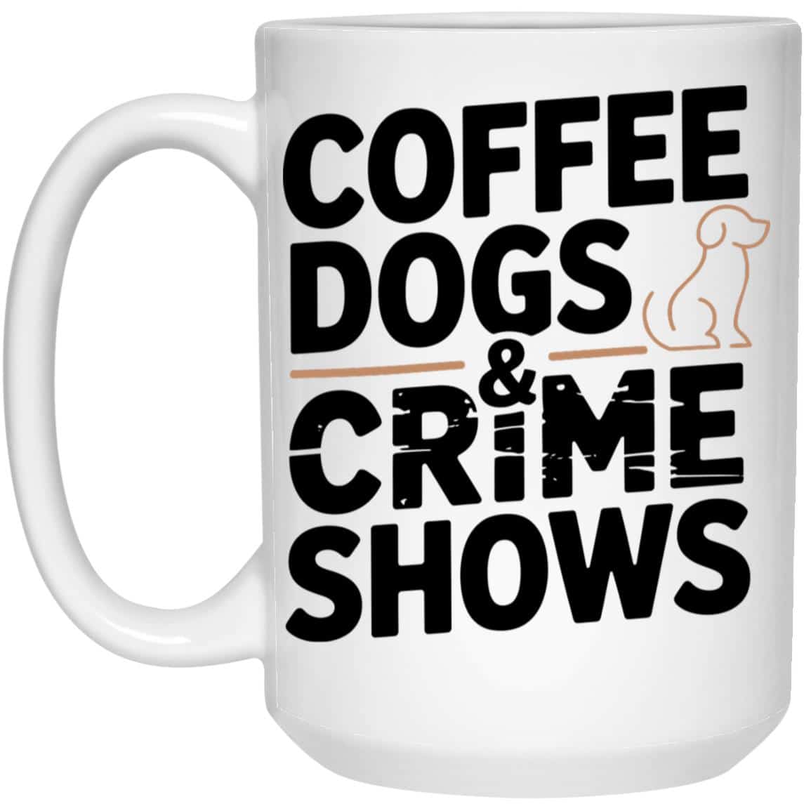Coffee Dogs & Crime Shows 15oz White Mug