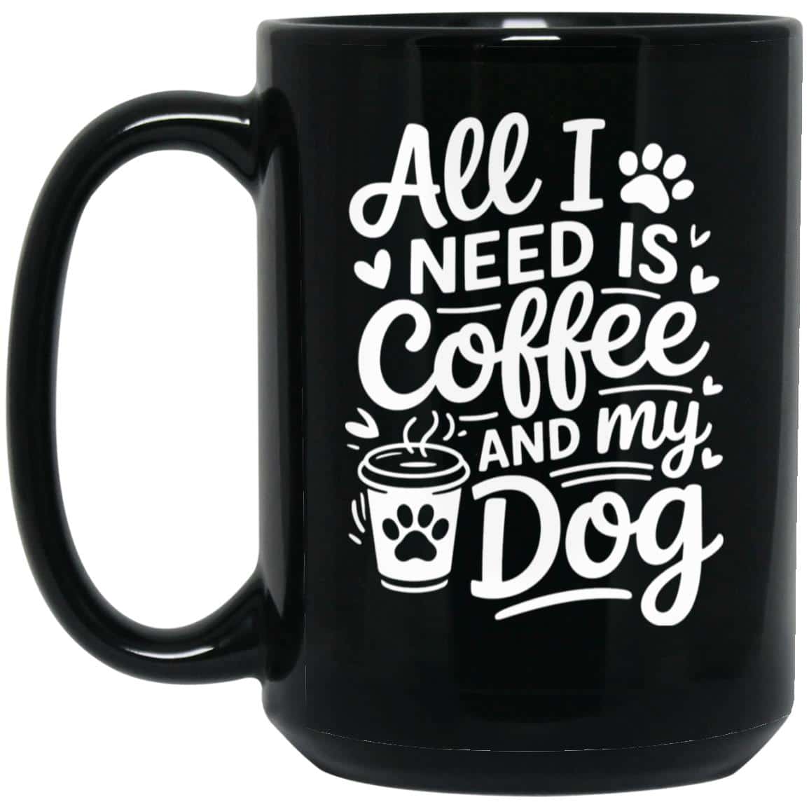 All I Need Is Coffee & My Dog 15oz Black Mug