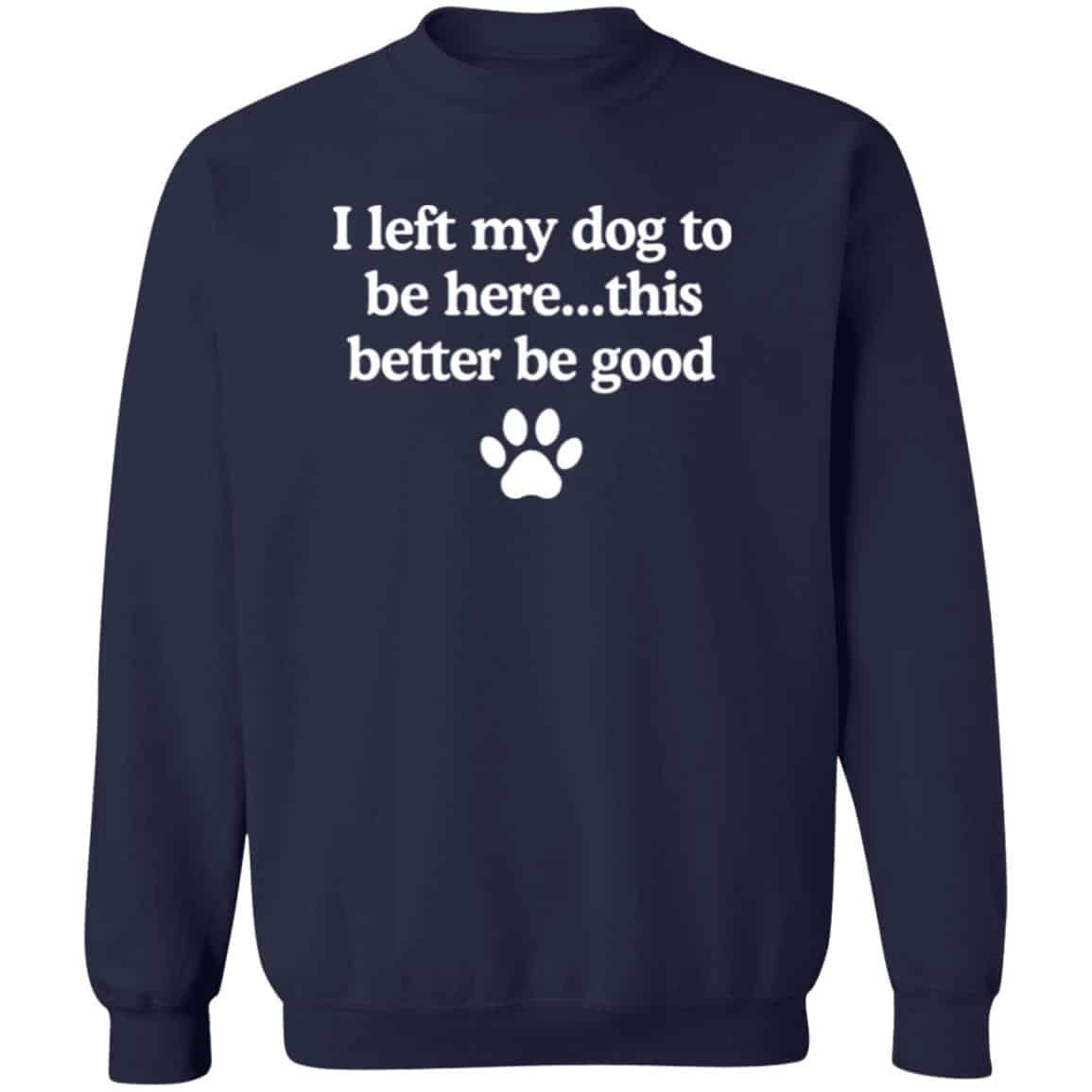 Fund 50 Meals for $20.00 and Get A FREE I Left My Dog To Be Here Sweatshirt Navy