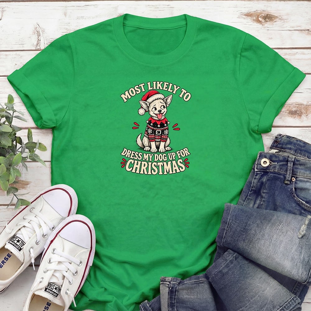 Most Likely To Dress Up My Chihuahua Standard Tee Green